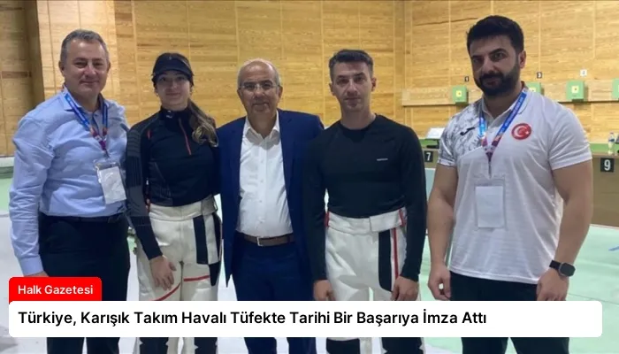 Türkiye, Karışık Takım Havalı Tüfekte Tarihi Bir Başarıya İmza Attı