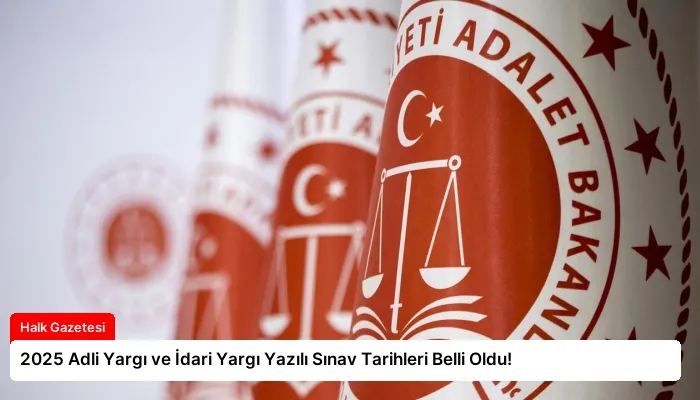 2025 Adli Yargı ve İdari Yargı Yazılı Sınav Tarihleri Belli Oldu!