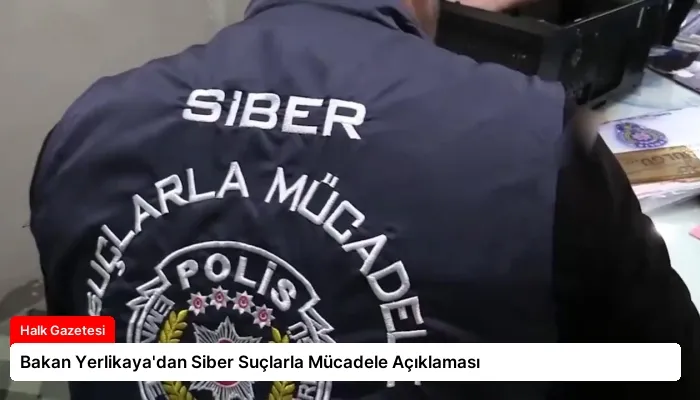 Bakan Yerlikaya’dan Siber Suçlarla Mücadele Açıklaması