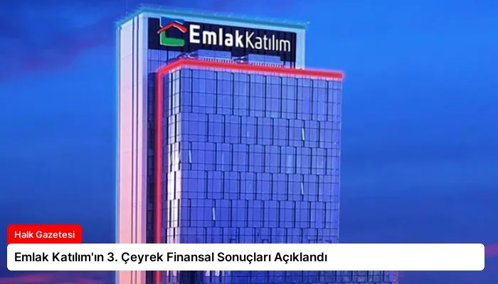 Emlak Katılım’ın 3. Çeyrek Finansal Sonuçları Açıklandı