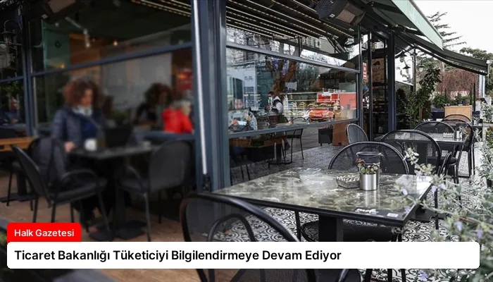 Ticaret Bakanlığı Tüketiciyi Bilgilendirmeye Devam Ediyor
