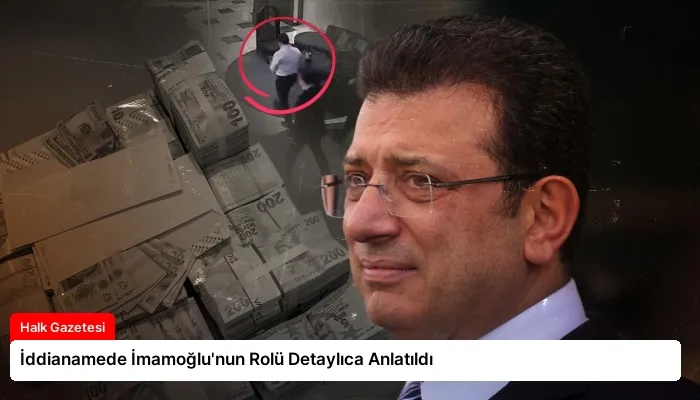 İddianamede İmamoğlu’nun Rolü Detaylıca Anlatıldı