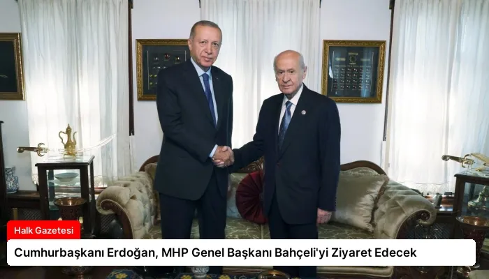 Cumhurbaşkanı Erdoğan, MHP Genel Başkanı Bahçeli’yi Ziyaret Edecek