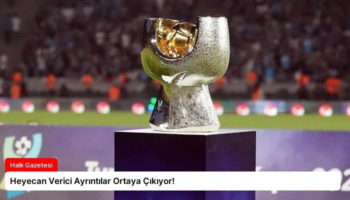 Heyecan Verici Ayrıntılar Ortaya Çıkıyor!