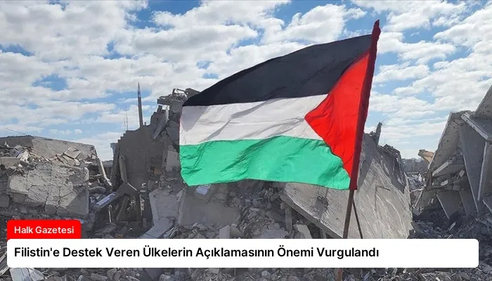 Filistin’e Destek Veren Ülkelerin Açıklamasının Önemi Vurgulandı