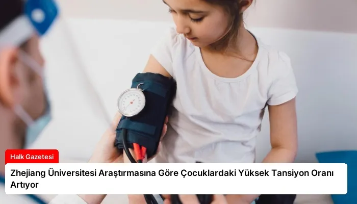 Zhejiang Üniversitesi Araştırmasına Göre Çocuklardaki Yüksek Tansiyon Oranı Artıyor