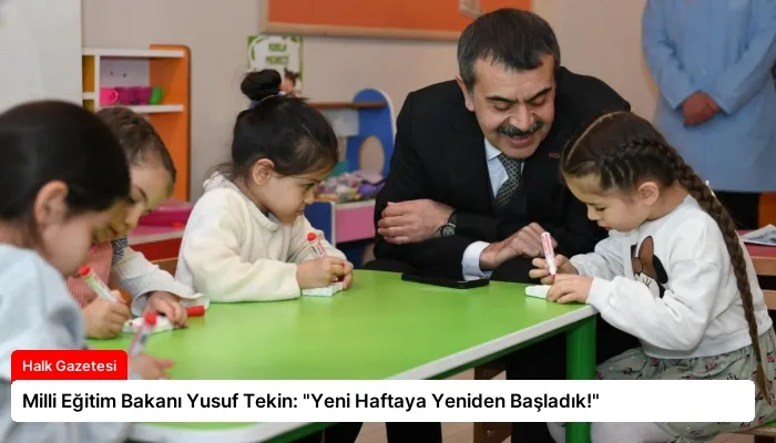 Milli Eğitim Bakanı Yusuf Tekin: “Yeni Haftaya Yeniden Başladık!”
