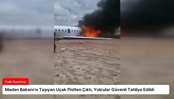 Maden Bakanı’nı Taşıyan Uçak Pistten Çıktı, Yolcular Güvenli Tahliye Edildi