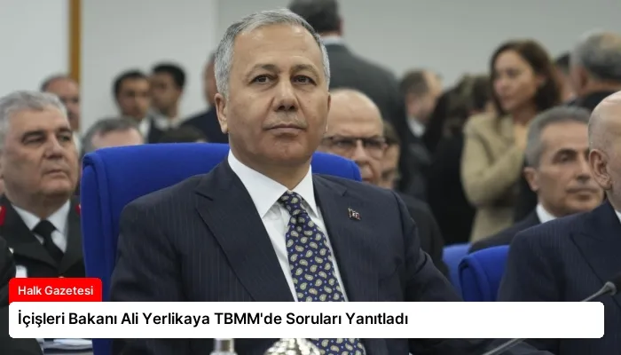 İçişleri Bakanı Ali Yerlikaya TBMM’de Soruları Yanıtladı