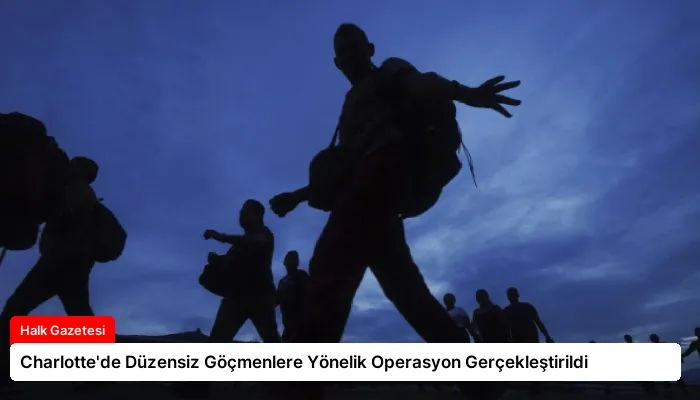 Charlotte’de Düzensiz Göçmenlere Yönelik Operasyon Gerçekleştirildi