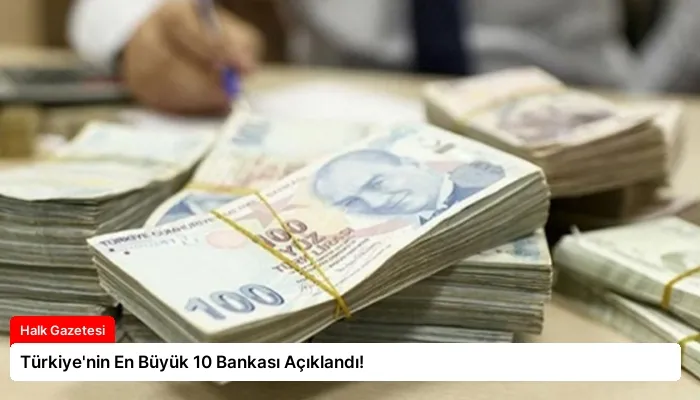 Türkiye’nin En Büyük 10 Bankası Açıklandı!