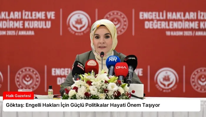 Göktaş: Engelli Hakları İçin Güçlü Politikalar Hayati Önem Taşıyor