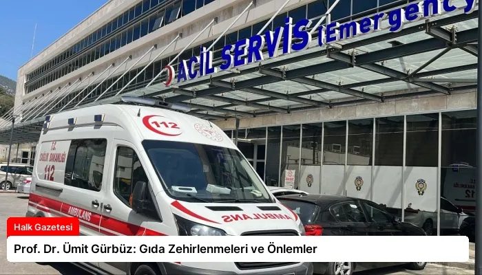 Prof. Dr. Ümit Gürbüz: Gıda Zehirlenmeleri ve Önlemler