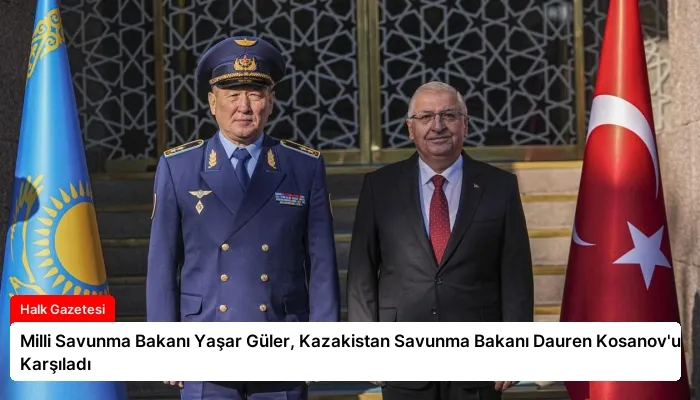 Milli Savunma Bakanı Yaşar Güler, Kazakistan Savunma Bakanı Dauren Kosanov’u Karşıladı