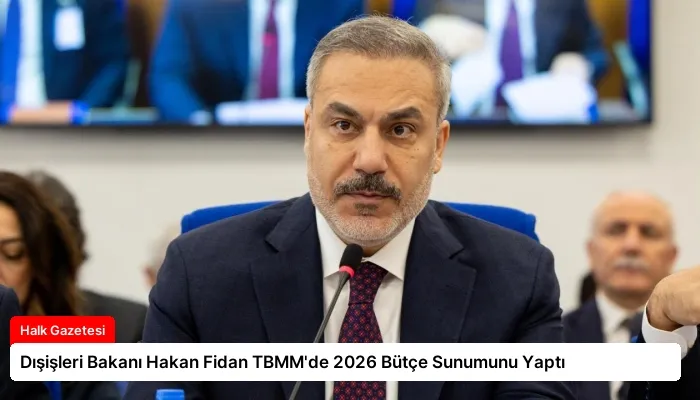 Dışişleri Bakanı Hakan Fidan TBMM’de 2026 Bütçe Sunumunu Yaptı