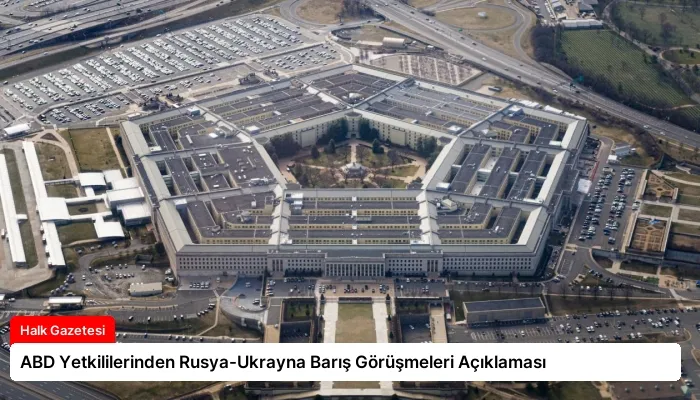 ABD Yetkililerinden Rusya-Ukrayna Barış Görüşmeleri Açıklaması