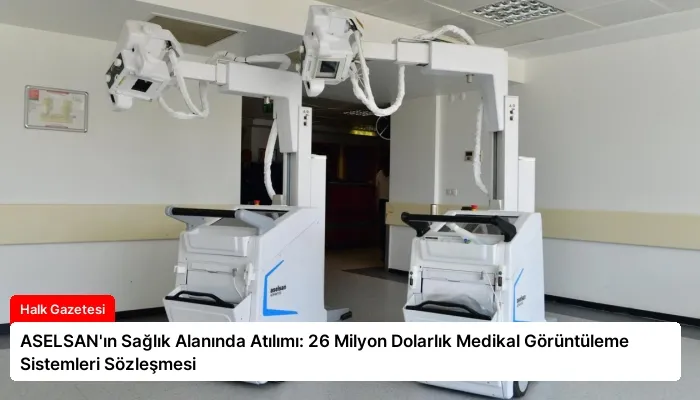 ASELSAN’ın Sağlık Alanında Atılımı: 26 Milyon Dolarlık Medikal Görüntüleme Sistemleri Sözleşmesi