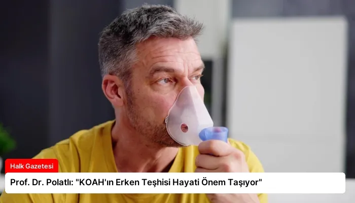 Prof. Dr. Polatlı: “KOAH’ın Erken Teşhisi Hayati Önem Taşıyor”