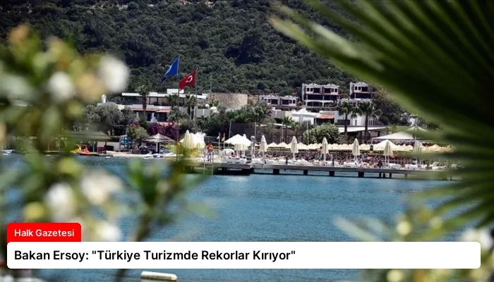 Bakan Ersoy: “Türkiye Turizmde Rekorlar Kırıyor”