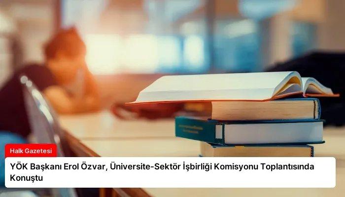 YÖK Başkanı Erol Özvar, Üniversite-Sektör İşbirliği Komisyonu Toplantısında Konuştu