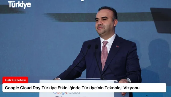 Google Cloud Day Türkiye Etkinliğinde Türkiye’nin Teknoloji Vizyonu