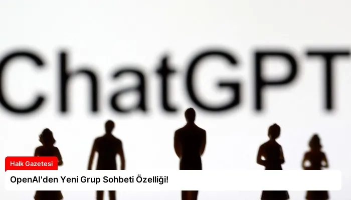 OpenAI’den Yeni Grup Sohbeti Özelliği!
