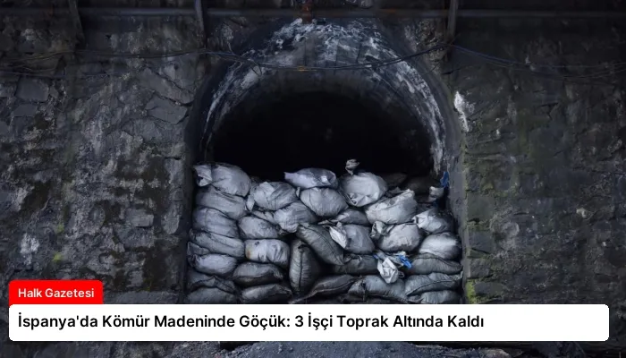 İspanya’da Kömür Madeninde Göçük: 3 İşçi Toprak Altında Kaldı