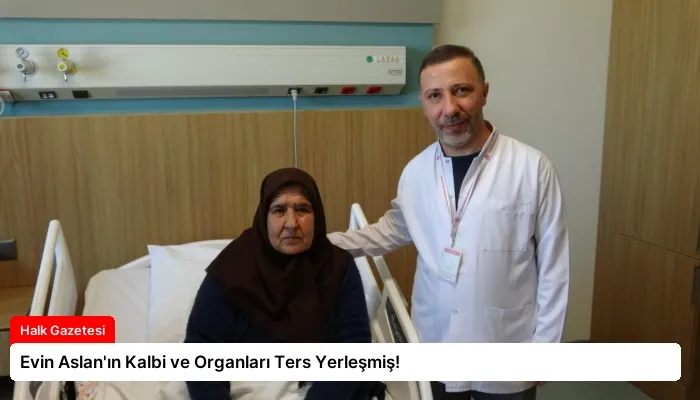 Evin Aslan’ın Kalbi ve Organları Ters Yerleşmiş!