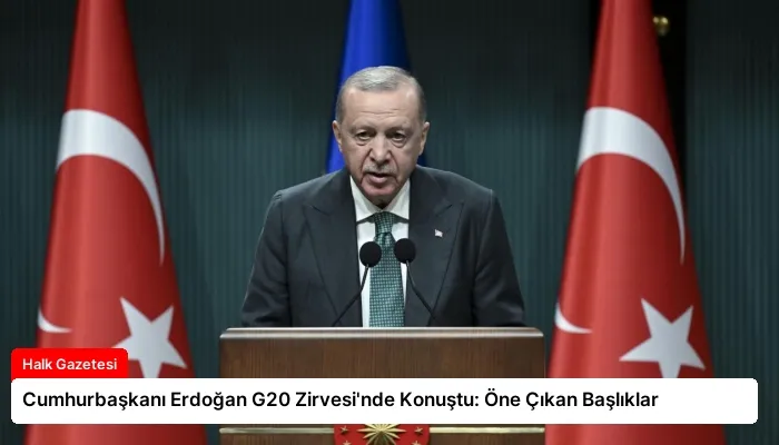Cumhurbaşkanı Erdoğan G20 Zirvesi’nde Konuştu: Öne Çıkan Başlıklar