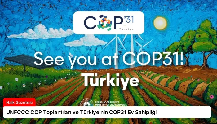 UNFCCC COP Toplantıları ve Türkiye’nin COP31 Ev Sahipliği