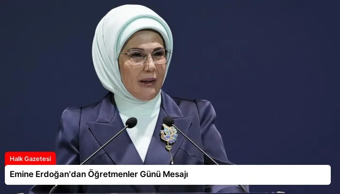 Emine Erdoğan’dan Öğretmenler Günü Mesajı