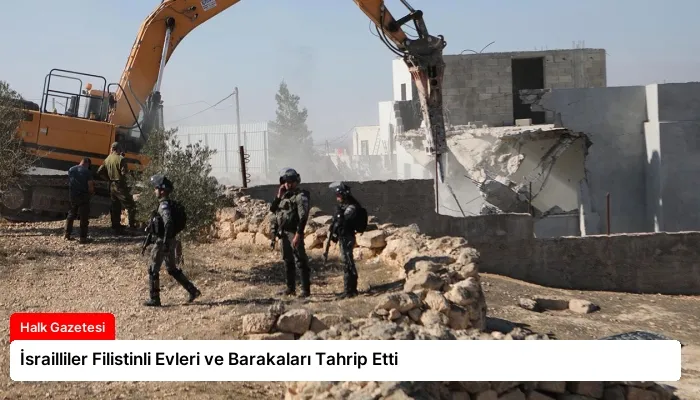 İsrailliler Filistinli Evleri ve Barakaları Tahrip Etti