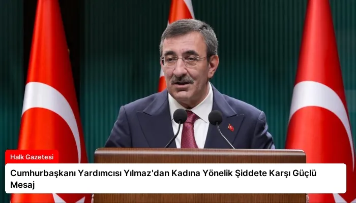 Cumhurbaşkanı Yardımcısı Yılmaz’dan Kadına Yönelik Şiddete Karşı Güçlü Mesaj