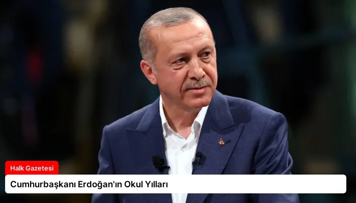 Cumhurbaşkanı Erdoğan’ın Okul Yılları
