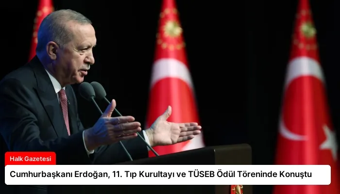 Cumhurbaşkanı Erdoğan, 11. Tıp Kurultayı ve TÜSEB Ödül Töreninde Konuştu