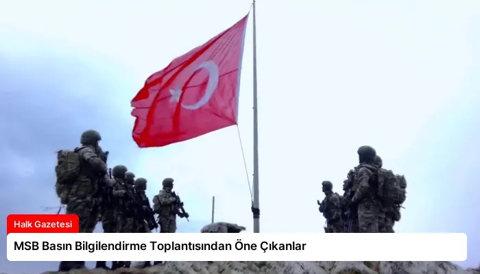 MSB Basın Bilgilendirme Toplantısından Öne Çıkanlar