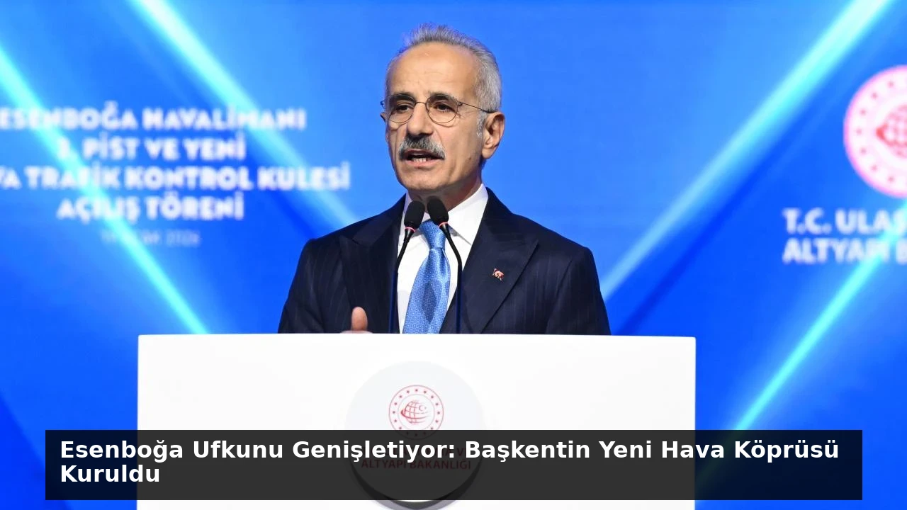 Esenboğa Ufkunu Genişletiyor: Başkentin Yeni Hava Köprüsü Kuruldu