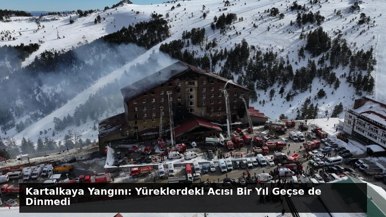 Kartalkaya Yangını: Yüreklerdeki Acısı Bir Yıl Geçse de Dinmedi
