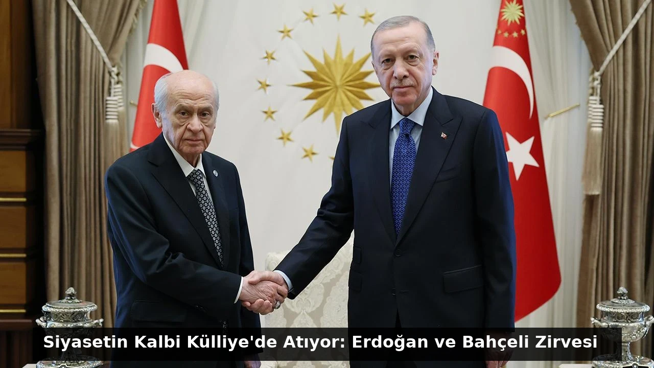 Siyasetin Kalbi Külliye’de Atıyor: Erdoğan ve Bahçeli Zirvesi