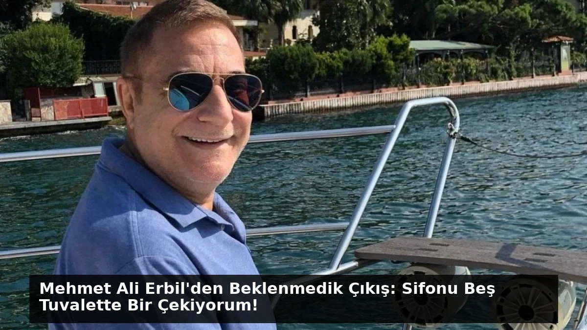 Mehmet Ali Erbil’den Beklenmedik Çıkış: Sifonu Beş Tuvalette Bir Çekiyorum!