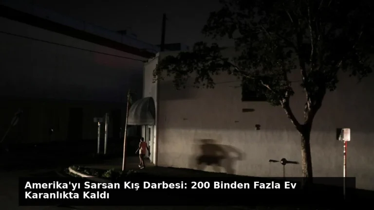 Amerika’yı Sarsan Kış Darbesi: 200 Binden Fazla Ev Karanlıkta Kaldı