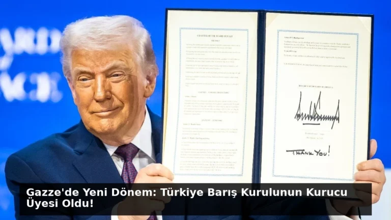 Gazze’de Yeni Dönem: Türkiye Barış Kurulunun Kurucu Üyesi Oldu!