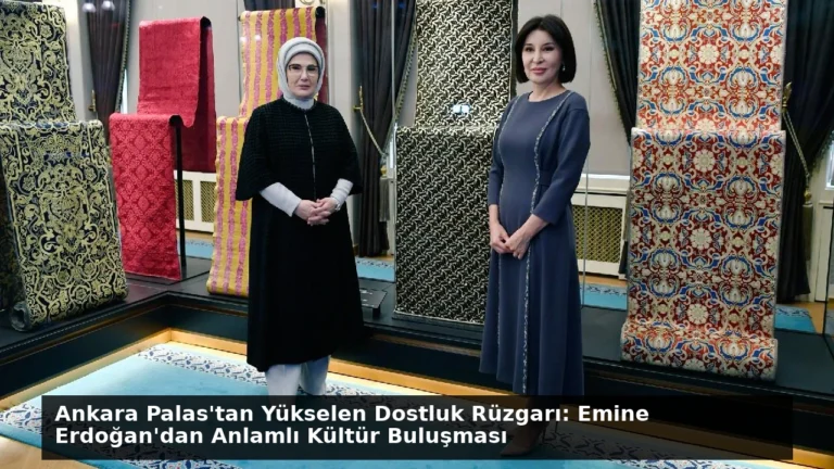 Ankara Palas’tan Yükselen Dostluk Rüzgarı: Emine Erdoğan’dan Anlamlı Kültür Buluşması