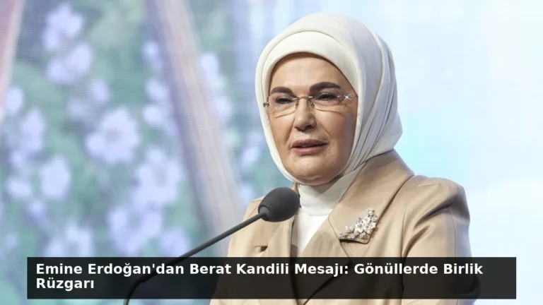 Emine Erdoğan’dan Berat Kandili Mesajı: Gönüllerde Birlik Rüzgarı