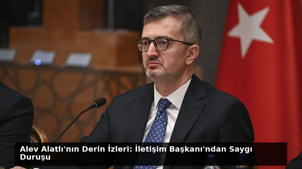 Alev Alatlı’nın Derin İzleri: İletişim Başkanı’ndan Saygı Duruşu