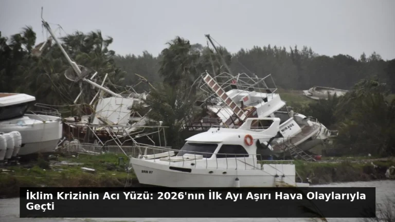 İklim Krizinin Acı Yüzü: 2026’nın İlk Ayı Aşırı Hava Olaylarıyla Geçti