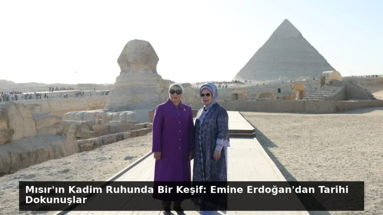 Mısır’ın Kadim Ruhunda Bir Keşif: Emine Erdoğan’dan Tarihi Dokunuşlar