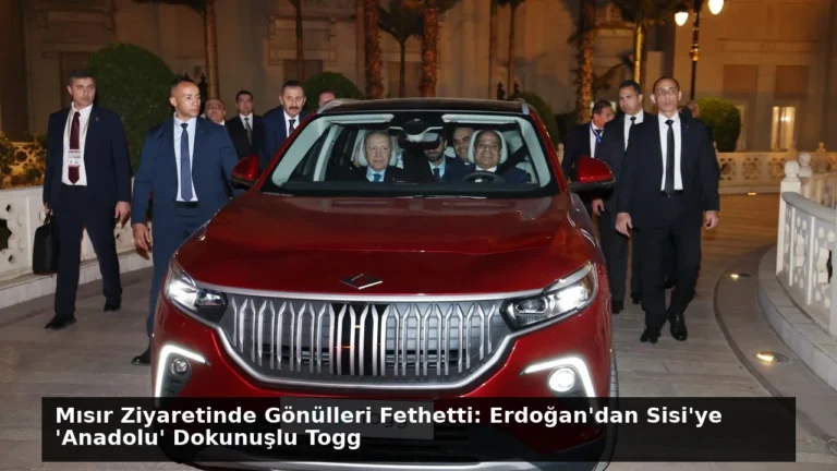 Mısır Ziyaretinde Gönülleri Fethetti: Erdoğan’dan Sisi’ye ‘Anadolu’ Dokunuşlu Togg