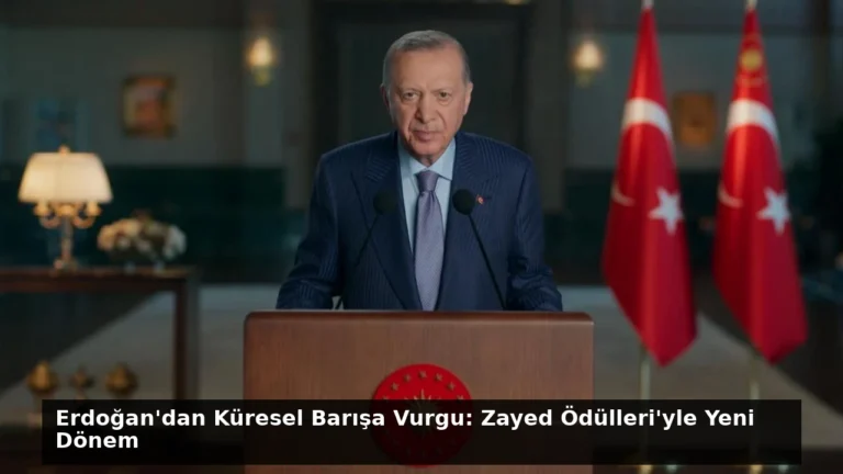 Erdoğan’dan Küresel Barışa Vurgu: Zayed Ödülleri’yle Yeni Dönem