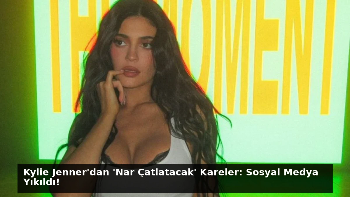 Kylie Jenner’dan ‘Nar Çatlatacak’ Kareler: Sosyal Medya Yıkıldı!